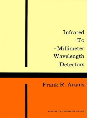 Infrared to Millimeter Wavelength Detectors by Frank R. Arams 9780890060124