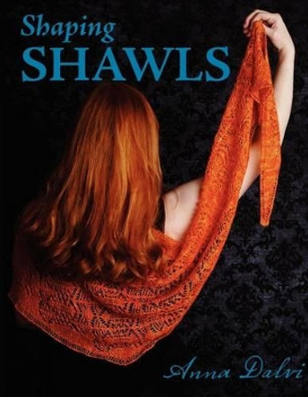 Shaping Shawls by Anna Dalvi 9780979201769