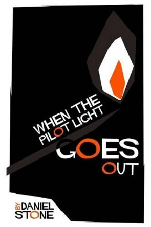 When the Pilot Light Goes Out by Daniel Stone 9780992617028