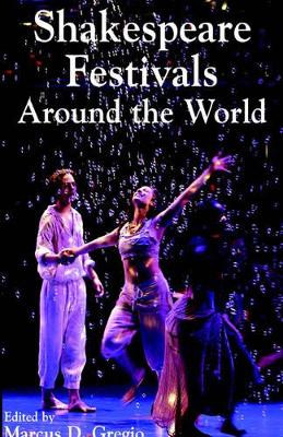 Shakespeare Festivals Around the World by Marcus D Gregio 9781413459067