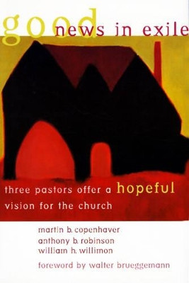 Good News in Exile: Three Pastors Offer a Hopeful Vision for the Church by Martin B. Copenhaver 9780802846044