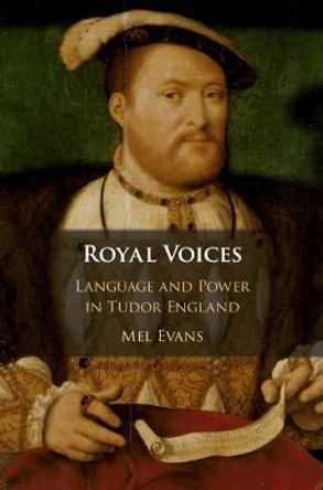 Royal Voices: Language and Power in Tudor England by Mel Evans