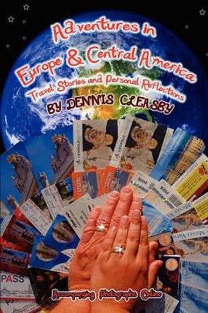 Adventures in Europe and Central America by Dennis Owen Cleasby 9780981701530