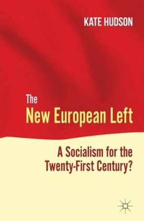 The New European Left: A Socialism for the Twenty-First Century? by K. Hudson 9780230248762