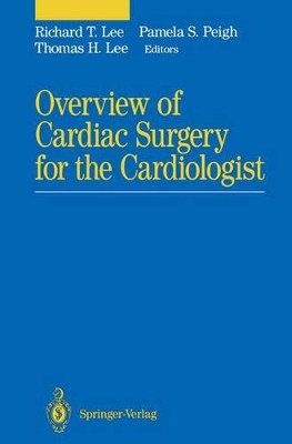 Overview of Cardiac Surgery for the Cardiologist by Richard T. Lee 9780387940663