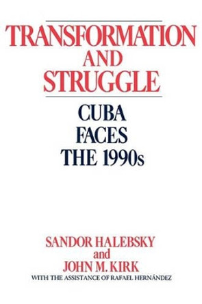 Transformation and Struggle: Cuba Faces the 1990s by Sandor Halebsky 9780275932282