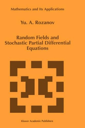 Random Fields and Stochastic Partial Differential Equations by Y. A. Rozanov 9780792349846