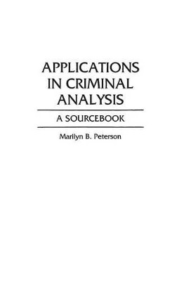Applications in Criminal Analysis: A Sourcebook by Marilyn Peterson 9780313285776
