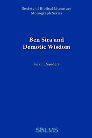 Ben Sira and Demotic Wisdom by Jack T Sanders 9780891305866 Ben Sira and Demotic Wisdom by Jack T Sanders 9780891305866