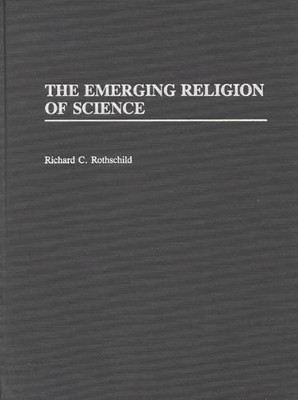 The Emerging Religion of Science by Bessie Rothchild 9780275930974