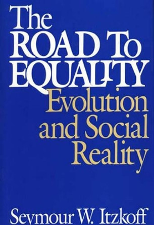 The Road to Equality: Evolution and Social Reality by Seymour W. Itzkoff 9780275944001