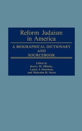 Reform Judaism in America: A Biographical Dictionary and Sourcebook by Kerry M. Olitzky 9780313246289