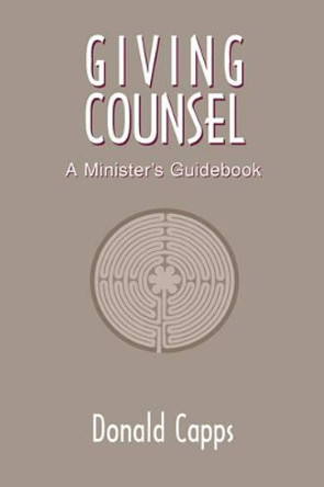 Giving Counsel: A Minister's Guidebook by Donald Eric Capps 9780827212473