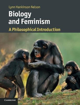 Biology and Feminism: A Philosophical Introduction by Lynn Hankinson Nelson