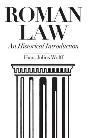 Roman Law: An Historical Introduction by Hans Julius Wolff 9780806112961