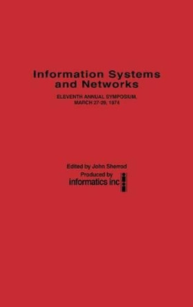 Information Systems and Networks: Eleventh Annual Symposium, March 27-29, 1974 by John Sherrod 9780837177175