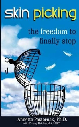 Skin Picking: The Freedom to Finally Stop by Tammy Fletcher M a 9780991234721