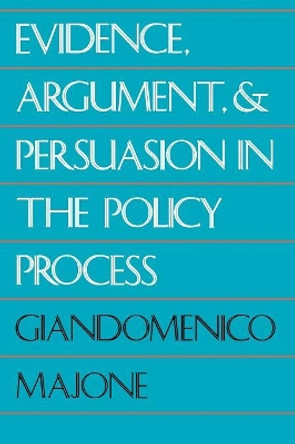 Evidence, Argument, and Persuasion in the Policy Process (Revised) by Giandomenico Majone 9780300052596 Evidence, Argument, and Persuasion in the Policy Process (Revised) by Giandomenico Majone 9780300052596