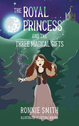 The Royal Princess and the Three Magical Gifts by Ronnie Smith 9780998046587