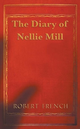 The Diary of Nellie Mill by Robert French 9780995267152