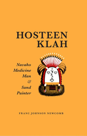 Hosteen Klah: Navaho Medicine Man and Sand Painter by Franc Johnson Newcomb 9780806110080