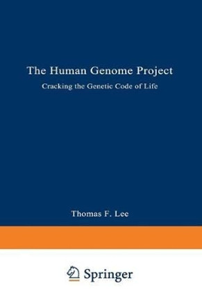 The Human Genome Project: Cracking the Genetic Code of Life by Thomas F. Lee 9780306439650 The Human Genome Project: Cracking the Genetic Code of Life by Thomas F. Lee 9780306439650