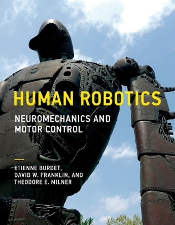 Human Robotics: Neuromechanics and Motor Control by Etienne Burdet 9780262536417