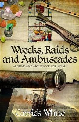 Wrecks, Raids and Ambuscades by Carrick White 9780995535909