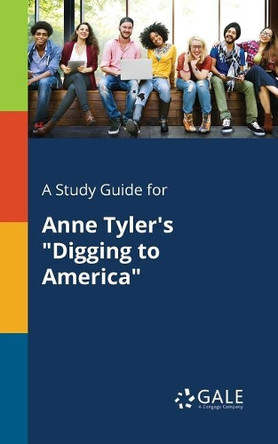 A Study Guide for Anne Tyler's "Digging to America" by Cengage Learning Gale 9781375378918