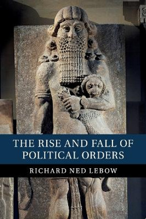 The Rise and Fall of Political Orders by Richard Ned Lebow