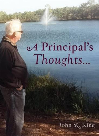 A Principal's Thoughts by John K King 9780983837619