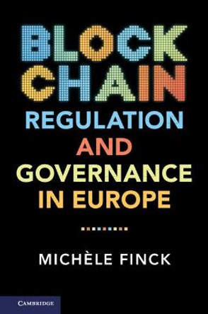 Blockchain Regulation and Governance in Europe by Miche le Finck