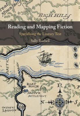 Reading and Mapping Fiction: Spatialising the Literary Text by Sally Bushell