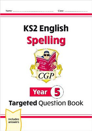 KS2 English Targeted Question Book: Spelling - Year 5 by CGP Books