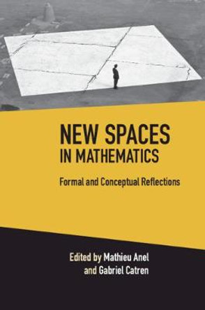 New Spaces in Mathematics: Volume 1: Formal and Conceptual Reflections by Mathieu Anel