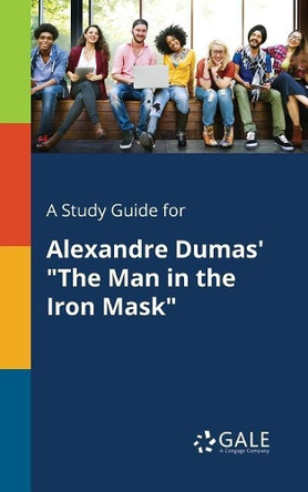 A Study Guide for Alexandre Dumas' the Man in the Iron Mask by Cengage Learning Gale 9781375397292
