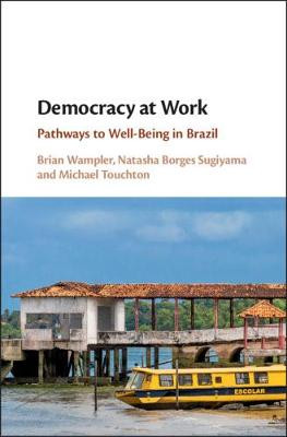 Democracy at Work: Pathways to Well-Being in Brazil by Brian Wampler