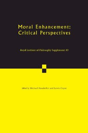 Moral Enhancement: Critical Perspectives by Michael Hauskeller