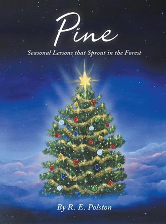 Pine: Seasonal Lessons that Sprout in the Forest by R E Polston 9780960023790