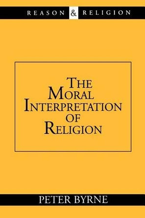 The Moral Interpretation of Religion by BYRNE 9780802845542