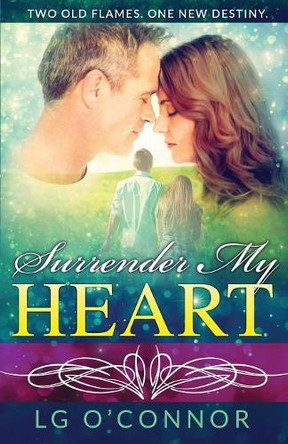 Surrender My Heart: A Second Chance Romance by L G O'Connor 9780997062359