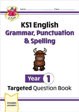 KS1 English Targeted Question Book: Grammar, Punctuation & Spelling - Year 1 by CGP Books