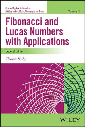 Fibonacci and Lucas Numbers with Applications, Volume 1 by Thomas Koshy