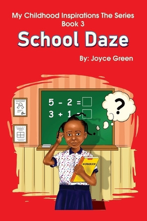 My Childhood Inspirations The Series -Book 3: School Daze by Joyce Green 9780996968447