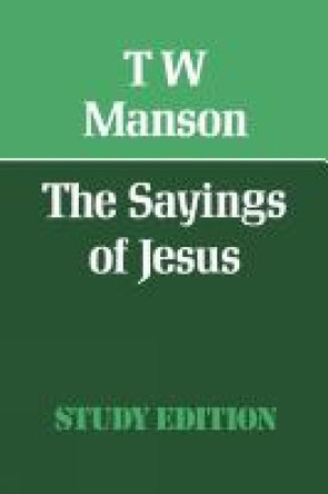 The Sayings of Jesus by Thomas Walter Manson 9780334014416