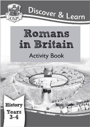 KS2 Discover & Learn: History - Romans in Britain Activity Book, Year 3 & 4 by CGP Books