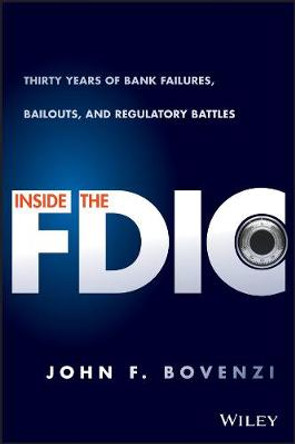 Inside the FDIC: Thirty Years of Bank Failures, Bailouts, and Regulatory Battles by John F. Bovenzi