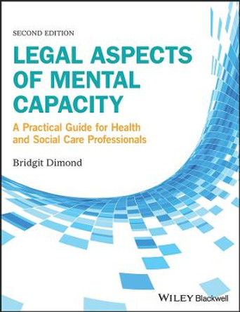 Legal Aspects of Mental Capacity: A Practical Guide for Health and Social Care Professionals by Bridgit C. Dimond