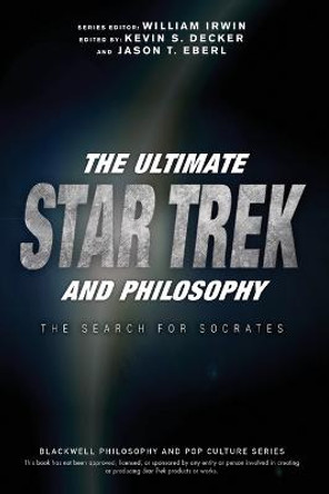 The Ultimate Star Trek and Philosophy: The Search for Socrates by William Irwin