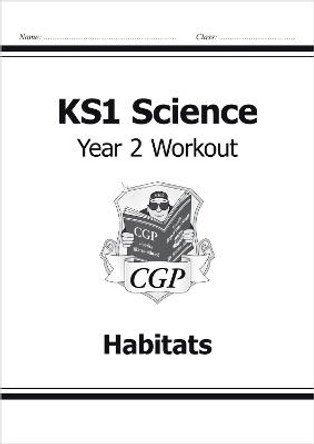 KS1 Science Year Two Workout: Habitats by CGP Books